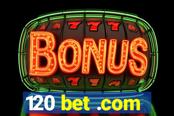 120 bet .com